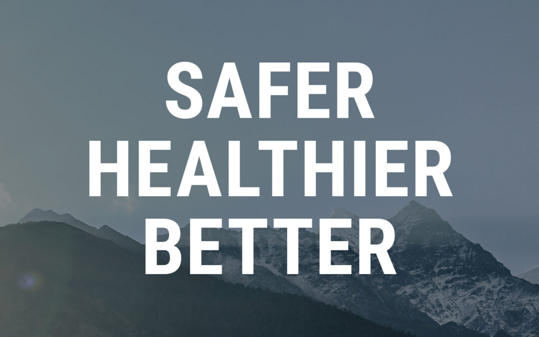 Safer. Healthier. Better.